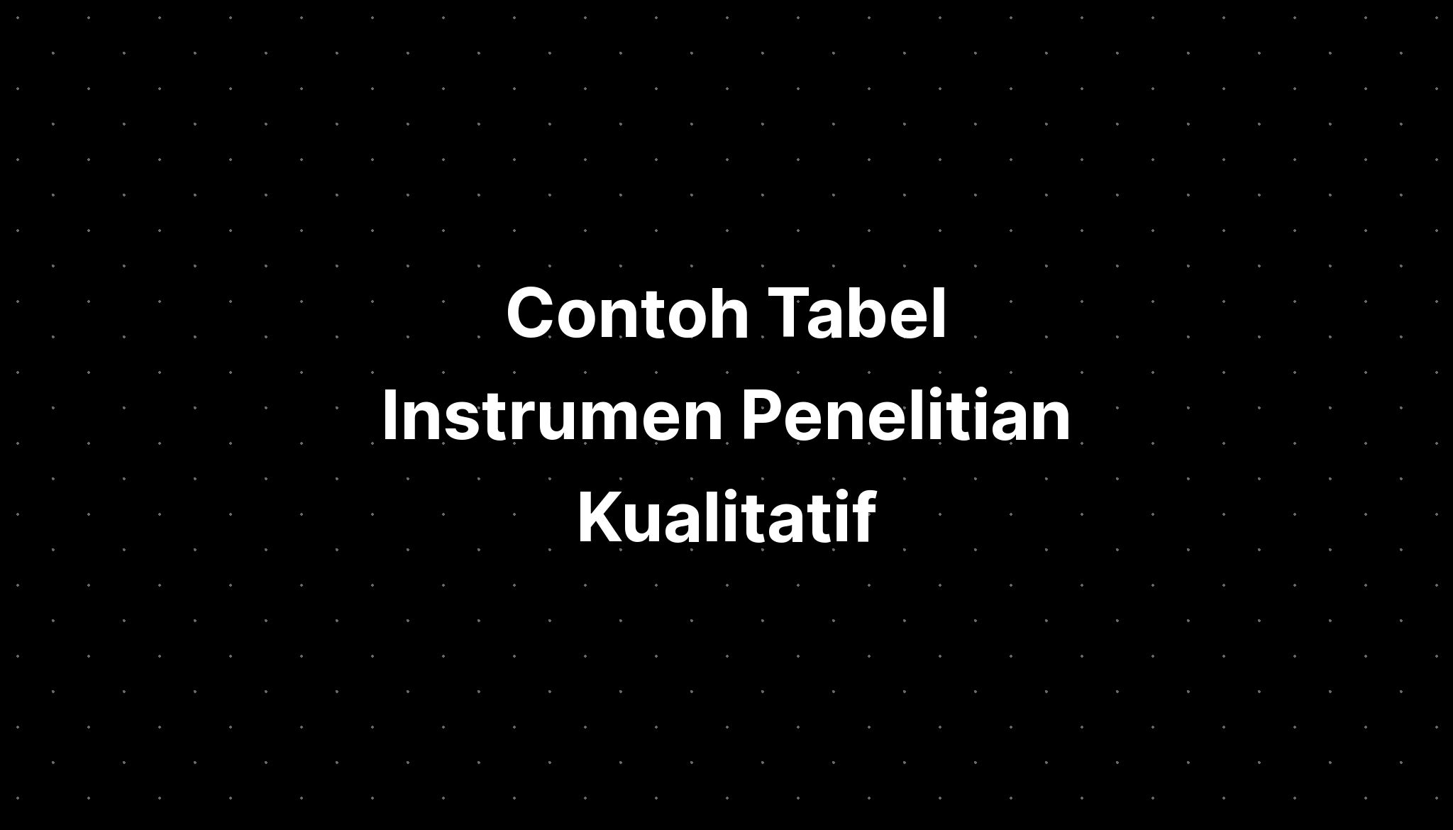 Contoh Tabel Instrumen Penelitian Kualitatif - IMAGESEE